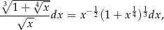 ∘3----√4-- --1√+---x-dx = x−12(1 + x 14)13dx , x 