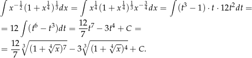 ∫ −1 1 1 ∫ 1 1 1 −3 ∫ 3 2 x 2(1 + x 4)3dx = x 4(1+ x4)3x 4dx = (t − 1 )⋅t⋅ 12t dt = ∫ = 12 (t6 − t3)dt = 12-t7 − 3t4 + C = ∘ ----------- 7∘ ----------- 12-3 √4--7 3 √4-- 4 = 7 (1 + x) − 3 (1 + x ) + C . 