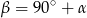β = 90 ∘ + α 