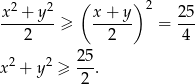 2 2 ( )2 x-+--y--≥ x-+-y- = 25- 2 2 4 2 2 25 x + y ≥ ---. 2 