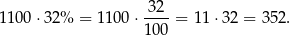 3 2 1100 ⋅32% = 1 100⋅ ----= 11⋅ 32 = 352. 100 