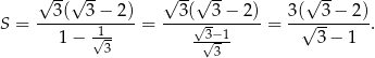  √ --√ -- √ --√ -- √ -- S = --3(--3-−-2)-= --3(√-3-−-2)-= 3(√--3−--2). 1− √1- -3√−1- 3 − 1 3 3 