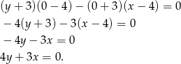 (y + 3)(0 − 4) − (0 + 3)(x − 4) = 0 − 4(y + 3) − 3(x − 4) = 0 − 4y − 3x = 0 4y + 3x = 0. 
