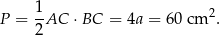  1- 2 P = 2AC ⋅BC = 4a = 60 cm . 