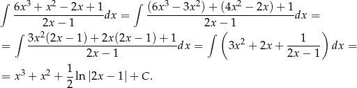 ∫ 3 2 ∫ 3 2 2 6x--+-x--−-2x-+-1-dx = (6x--−-3x-)-+-(4x--−-2x-)+--1dx = 2x − 1 2x − 1 ∫ 3x2(2x − 1) + 2x (2x− 1)+ 1 ∫ ( 1 ) = -----------------------------dx = 3x2 + 2x + ------- dx = 2x − 1 2x − 1 3 2 1- = x + x + 2 ln|2x − 1| + C. 