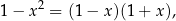 1− x2 = (1 − x)(1 + x ), 