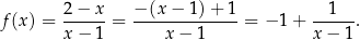 f (x) = 2-−-x-= −-(x-−-1)-+-1-= −1 + --1--. x − 1 x − 1 x− 1 
