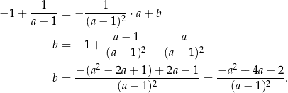  1 1 − 1+ ------= − --------⋅a + b a − 1 (a− 1 )2 a − 1 a b = − 1 + -------2 + -------2 (a− 1 ) (a− 1) −-(a2 −-2a-+-1-)+-2a-−-1 −a-2-+-4a-−-2 b = (a− 1)2 = (a− 1)2 . 