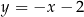 y = −x − 2 