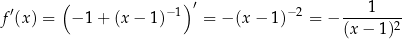  ′ ( −1) ′ −2 1 f (x) = − 1+ (x − 1) = − (x − 1) = − (x-−-1-)2 