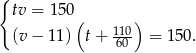 { tv = 1 50 ( 110) (v − 11) t + -60- = 1 50. 