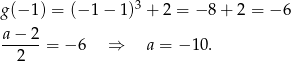  3 g(− 1) = (−1 − 1 ) + 2 = −8 + 2 = − 6 a-−-2- 2 = − 6 ⇒ a = − 10. 