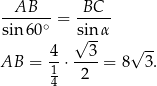 --AB--- BC--- sin 60∘ = sin α √ -- √ -- AB = 4-⋅--3-= 8 3. 14 2 