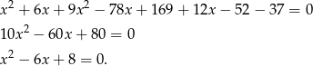  2 2 x + 6x + 9x − 78x + 169 + 1 2x− 52− 37 = 0 1 0x2 − 60x + 80 = 0 2 x − 6x + 8 = 0. 