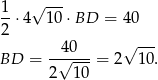 1- √ --- 2 ⋅4 1 0⋅BD = 40 40 √ --- BD = -√----= 2 10. 2 10 