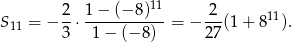  11 S11 = − 2-⋅ 1−--(−8-)--= − -2(1 + 8 11). 3 1− (− 8 ) 27 