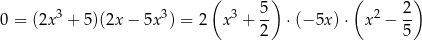  ( 5) ( 2) 0 = (2x3 + 5)(2x − 5x 3) = 2 x 3 + -- ⋅(− 5x )⋅ x2 − -- 2 5 