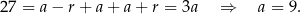 27 = a− r+ a + a + r = 3a ⇒ a = 9. 