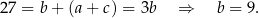 27 = b+ (a + c) = 3b ⇒ b = 9. 