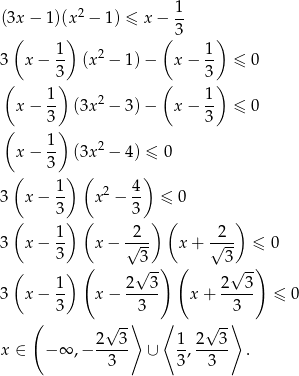  1 (3x − 1)(x 2 − 1 ) ≤ x− -- ( ) ( 3 ) 3 x − 1- (x2 − 1) − x − 1- ≤ 0 3 3 ( 1) ( 1) x − -- (3x2 − 3) − x − -- ≤ 0 ( 3) 3 1 2 x − -- (3x − 4) ≤ 0 ( 3 ) ( ) 1- 2 4- 3 x − 3 x − 3 ≤ 0 ( ) ( ) ( ) 3 x − 1- x − √2-- x + √2-- ≤ 0 3 3 3 ( ) ( √ -) ( √ --) 3 x − 1- x − 2---3 x + 2--3- ≤ 0 3 3 3 ( √ --⟩ ⟨ √ -⟩ 2--3- 1- 2--3- x ∈ − ∞ ,− 3 ∪ 3 , 3 . 