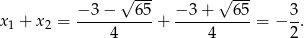  √ --- √ --- x + x = −-3−----65-+ −-3-+---65-= − 3. 1 2 4 4 2 