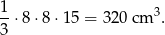 1-⋅8⋅ 8⋅15 = 320 cm 3. 3 