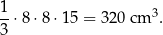 1- 3 3 ⋅8⋅ 8⋅15 = 320 cm . 