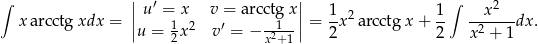 ∫ || u′ = x v = arcctg x|| ∫ 2 xa rcctg xdx = | 1 2 ′ --1- |= 1-x2arcctg x+ 1- --x----dx. |u = 2x v = − x2+1 | 2 2 x 2 + 1 