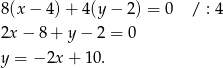 8(x − 4)+ 4(y − 2) = 0 / : 4 2x − 8 + y − 2 = 0 y = − 2x + 10 . 