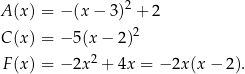 A (x) = − (x − 3)2 + 2 C (x) = − 5(x − 2)2 2 F (x) = − 2x + 4x = − 2x(x − 2). 