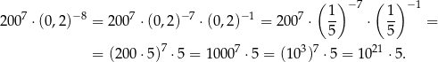  ( 1) −7 ( 1) −1 200 7 ⋅(0,2)− 8 = 2007 ⋅(0,2)−7 ⋅(0,2)− 1 = 2007 ⋅ -- ⋅ -- = 5 5 = (200 ⋅5)7 ⋅ 5 = 10007 ⋅5 = (10 3)7 ⋅5 = 1 021 ⋅5. 