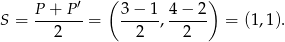  ′ ( ) S = P-+-P--= 3-−-1, 4-−-2 = (1,1). 2 2 2 