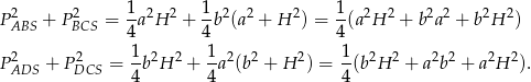 P2 + P2 = 1a2H 2 + 1b 2(a2 + H 2) = 1(a2H 2 + b2a2 + b2H 2) ABS BCS 4 4 4 2 2 1 2 2 1 2 2 2 1 2 2 2 2 2 2 PADS + PDCS = --b H + -a (b + H ) = --(b H + a b + a H ). 4 4 4 