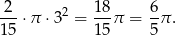  2 2 18 6 ---⋅π ⋅3 = --π = -π . 15 15 5 
