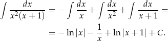 ∫ dx ∫ dx ∫ dx ∫ dx -2--------= − ---+ --2 + ------ = x (x + 1 ) x x x + 1 1- = − ln |x |− x + ln |x+ 1|+ C. 