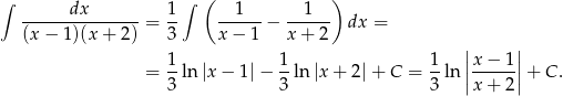 ∫ dx 1 ∫ ( 1 1 ) ---------------= -- ------− ------ dx = (x − 1)(x + 2) 3 x − 1 x+ 2 | | 1 1 1 |x − 1| = 3-ln |x− 1|− 3 ln |x+ 2|+ C = 3-ln||x-+--2||+ C. 