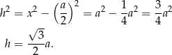  ( a) 2 1 3 h2 = x2 − -- = a2 − -a2 = -a2 √ -- 2 4 4 3 h = ----a. 2 