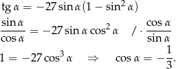  2 tg α = − 2 7sinα (1− sin α) sin α 2 cosα ----- = − 27sin αco s α / ⋅ ----- c osα sinα 1 = −2 7cos3 α ⇒ cosα = − 1. 3 