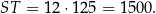 ST = 12 ⋅125 = 1500. 