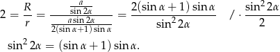  --a-- 2 2 = R-= ----sin-2α----= 2(sin-α+--1)sin-α / ⋅ sin--2α- r 2(sinasiαn+21α)sinα sin22 α 2 2 sin 2α = (sin α + 1) sin α. 