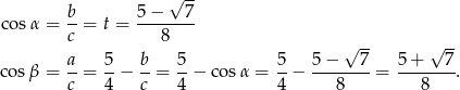  √ -- b- 5-−---7- cos α = c = t = 8 √ -- √ -- cos β = a-= 5-− b-= 5-− c osα = 5-− 5-−---7-= 5-+---7. c 4 c 4 4 8 8 