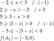  − 2 ≤ x < 3 / ⋅(− 1) 2 ≥ −x > − 3 / + 3 5 ≥ 3 − x > 0 5 ≥ |3 − x| > 0 / ⋅(− 1) − 5 ≤ − |3− x| < 0 f(A 1) = [− 5,0). 