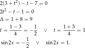 2 (3 + t2) − t− 7 = 0 2 2t − t− 1 = 0 Δ = 1 + 8 = 9 t = 1−--3-= − 1- ∨ t = 1-+-3-= 1 4 2 4 1- sin 2x = − 2 ∨ sin 2x = 1. 