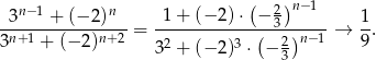  ( ) 3n−1 + (− 2)n 1 + (− 2)⋅ − 2 n−1 1 -n+1--------n+2-= -------------(-3-)n−1-→ -. 3 + (− 2) 32 + (− 2)3 ⋅ − 23 9 