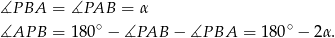 ∡P BA = ∡PAB = α ∡AP B = 180∘ − ∡PAB − ∡P BA = 180∘ − 2α. 