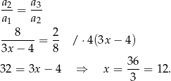  a2 a3 a--= a-- 1 2 --8----= 2- / ⋅4(3x − 4) 3x− 4 8 36 3 2 = 3x − 4 ⇒ x = ---= 12. 3 