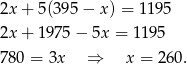 2x + 5 (3 95− x) = 119 5 2x + 1 975− 5x = 11 95 780 = 3x ⇒ x = 260. 