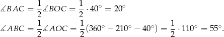  1 1 ∡BAC = -∡BOC = --⋅40∘ = 2 0∘ 2 2 ∡ABC = 1∡AOC = 1-(360∘ − 210∘ − 40∘) = 1-⋅110∘ = 5 5∘. 2 2 2 