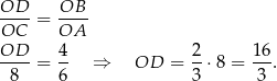 OD--= OB-- OC OA OD-- 4- 2- 16- 8 = 6 ⇒ OD = 3 ⋅8 = 3 . 