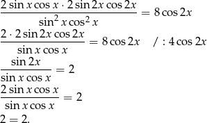 2sin xco sx ⋅2sin 2xco s2x ----------2-----2----------= 8co s2x sin xcos x 2⋅-2sin2x-cos-2x-= 8cos 2x / : 4co s2x sinx cos x sin2x ---------- = 2 sin x cosx 2sin-xco-sx-= 2 sin x cosx 2 = 2. 